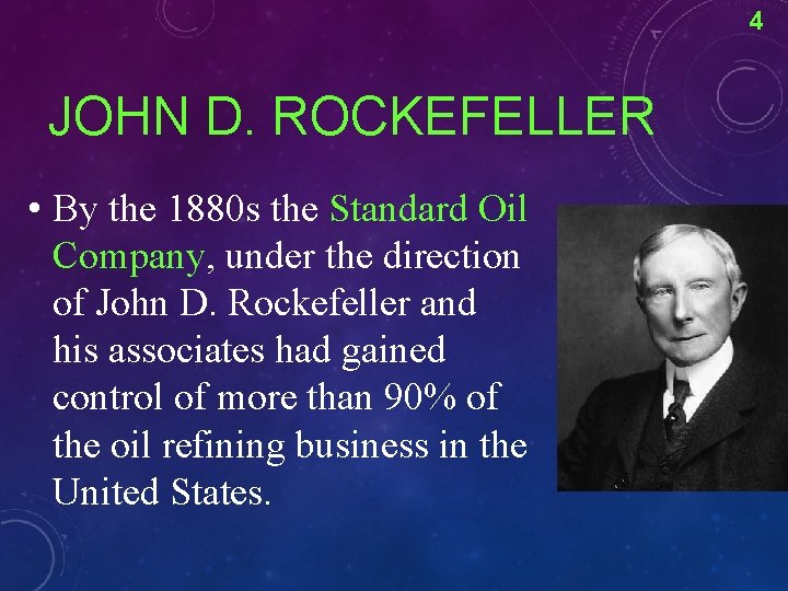 4 JOHN D. ROCKEFELLER • By the 1880 s the Standard Oil Company, under