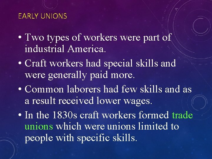 EARLY UNIONS • Two types of workers were part of industrial America. • Craft