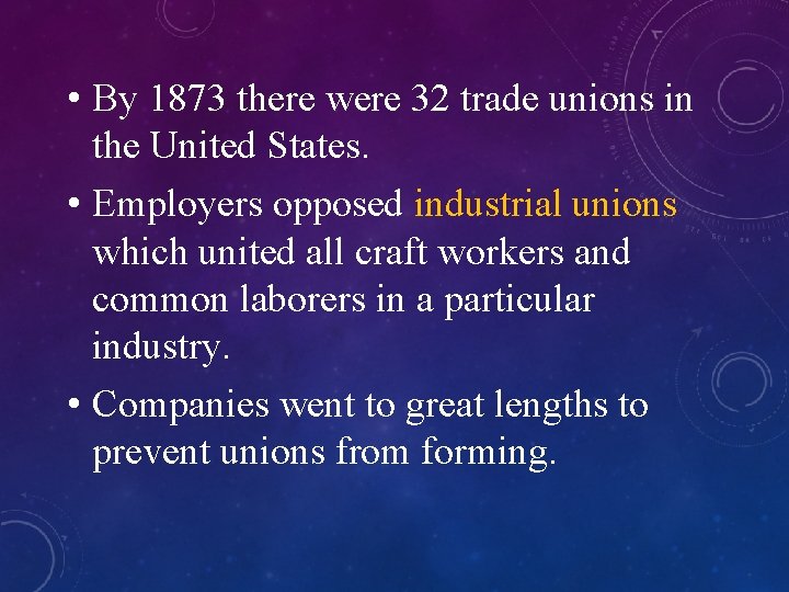  • By 1873 there were 32 trade unions in the United States. •