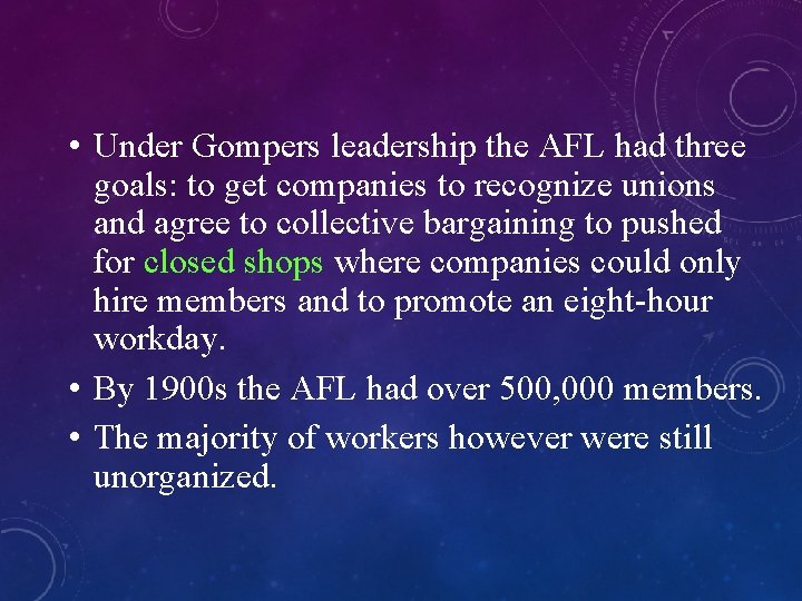  • Under Gompers leadership the AFL had three goals: to get companies to