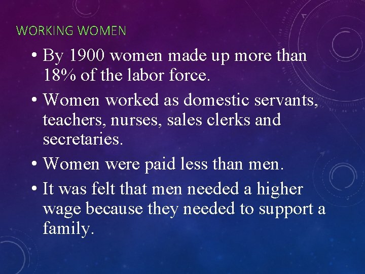 WORKING WOMEN • By 1900 women made up more than 18% of the labor