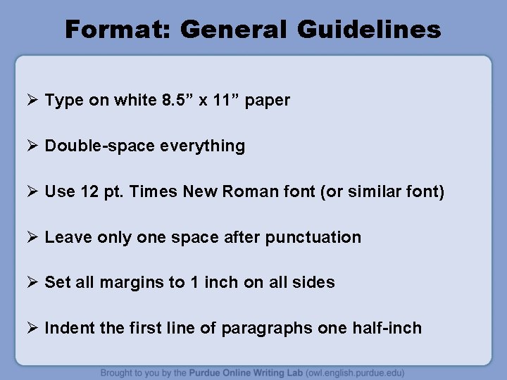 Format: General Guidelines Ø Type on white 8. 5” x 11” paper Ø Double-space