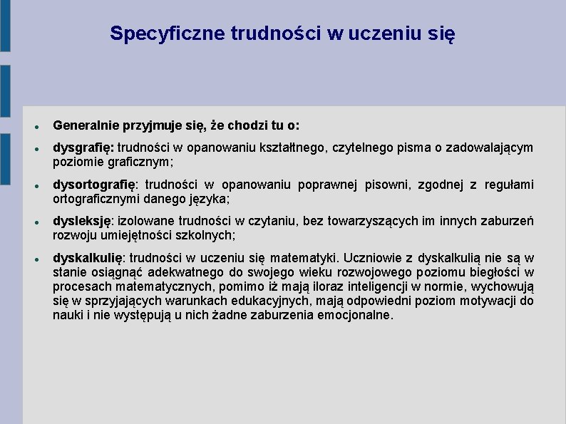 Specyficzne trudności w uczeniu się Generalnie przyjmuje się, że chodzi tu o: dysgrafię: trudności