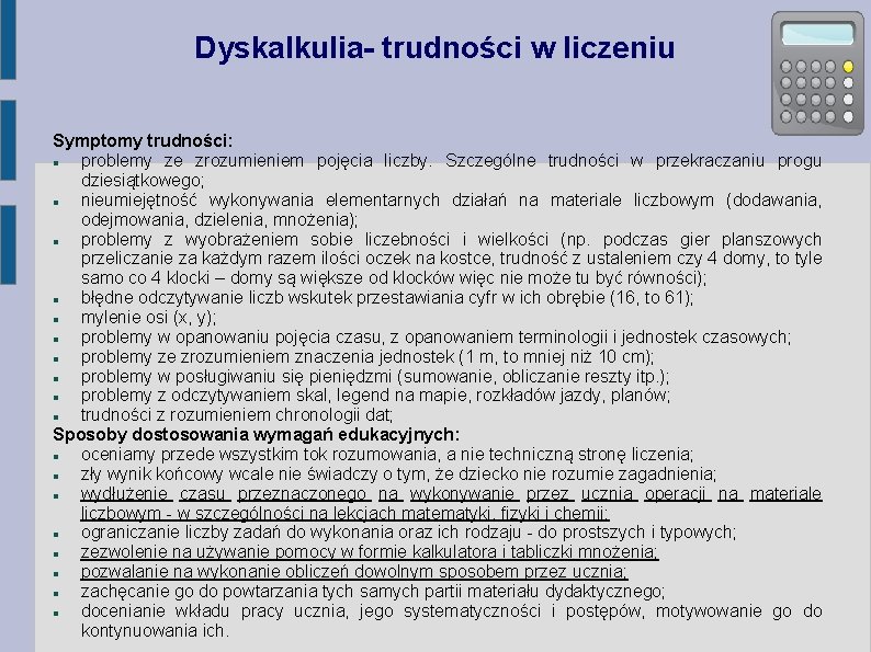 Dyskalkulia- trudności w liczeniu Symptomy trudności: problemy ze zrozumieniem pojęcia liczby. Szczególne trudności w