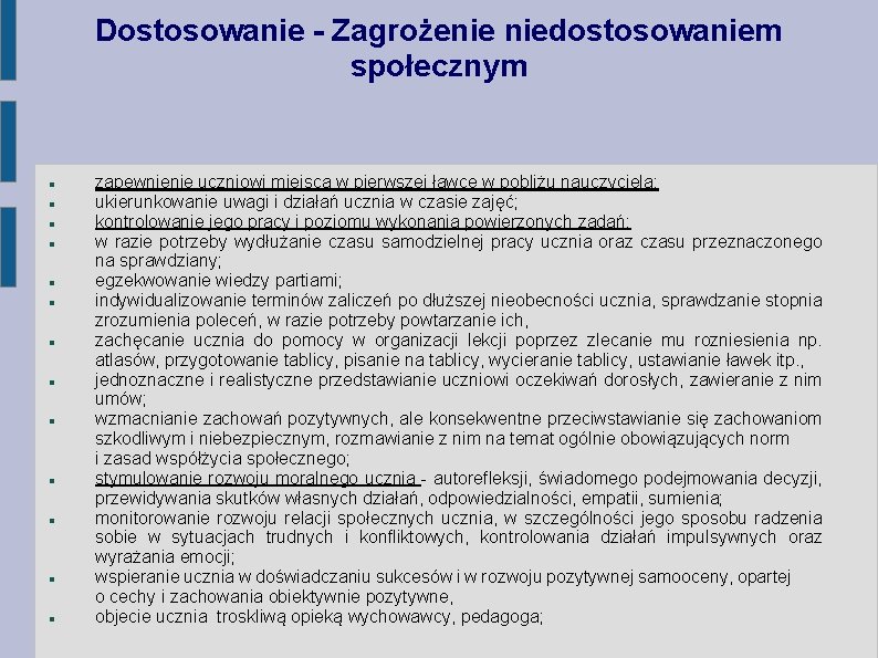 Dostosowanie - Zagrożenie niedostosowaniem społecznym zapewnienie uczniowi miejsca w pierwszej ławce w pobliżu nauczyciela;