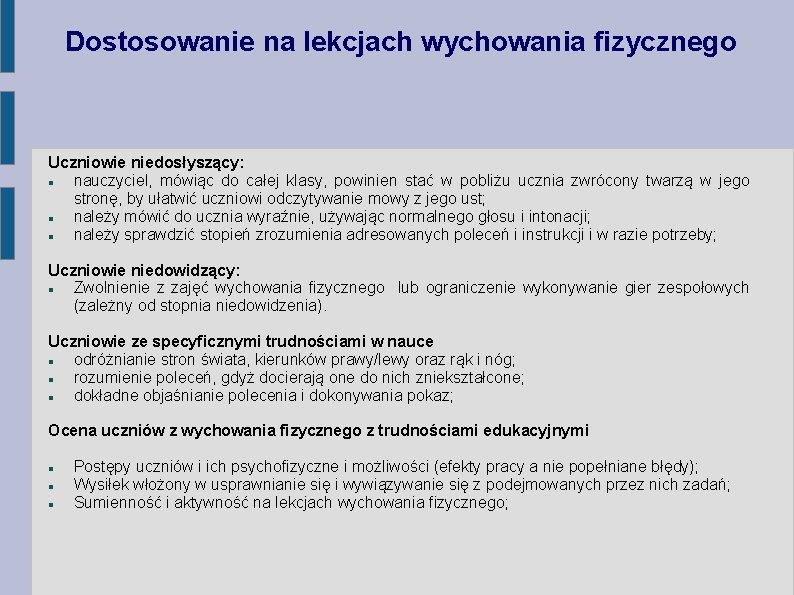 Dostosowanie na lekcjach wychowania fizycznego Uczniowie niedosłyszący: nauczyciel, mówiąc do całej klasy, powinien stać