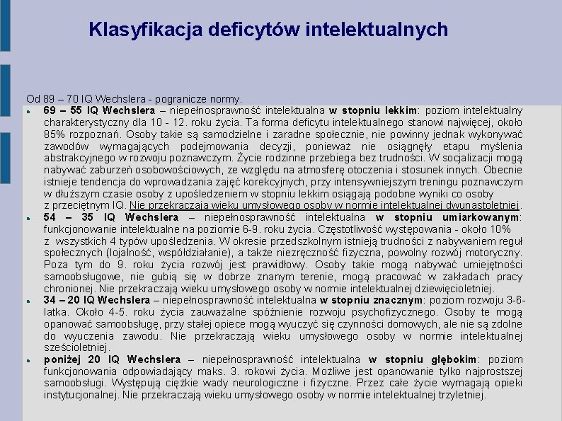 Klasyfikacja deficytów intelektualnych Od 89 – 70 IQ Wechslera - pogranicze normy. 69 –