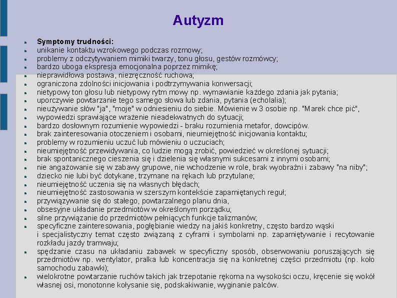 Autyzm Symptomy trudności: unikanie kontaktu wzrokowego podczas rozmowy; problemy z odczytywaniem mimiki twarzy, tonu