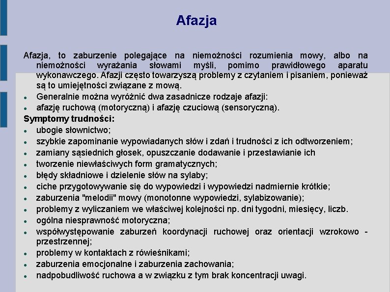 Afazja, to zaburzenie polegające na niemożności rozumienia mowy, albo na niemożności wyrażania słowami myśli,