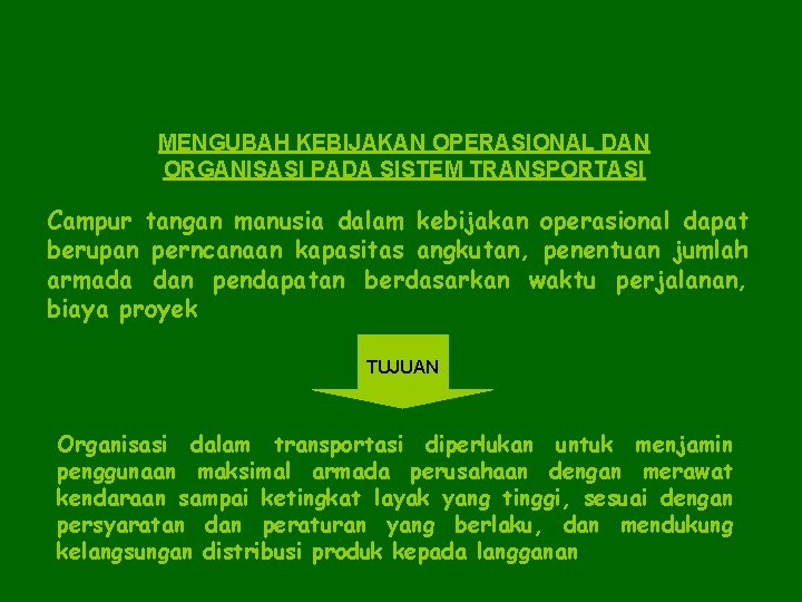 MENGUBAH KEBIJAKAN OPERASIONAL DAN ORGANISASI PADA SISTEM TRANSPORTASI Campur tangan manusia dalam kebijakan operasional