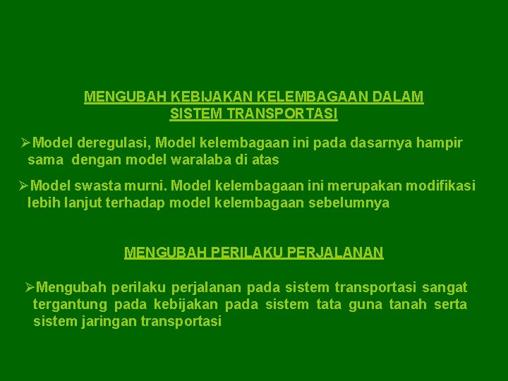 MENGUBAH KEBIJAKAN KELEMBAGAAN DALAM SISTEM TRANSPORTASI ØModel deregulasi, Model kelembagaan ini pada dasarnya hampir