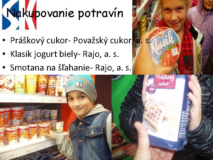 Nakupovanie potravín • Práškový cukor- Považský cukor, a. s. • Klasik jogurt biely- Rajo,