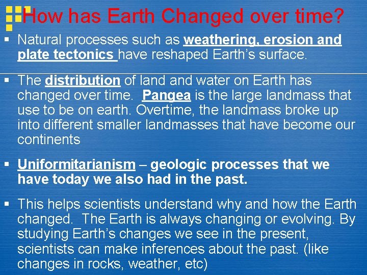 How has Earth Changed over time? § Natural processes such as weathering, erosion and How has Earth Changed over time? § Natural processes such as weathering, erosion and