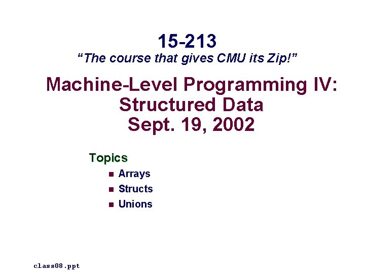 15 -213 “The course that gives CMU its Zip!” Machine-Level Programming IV: Structured Data