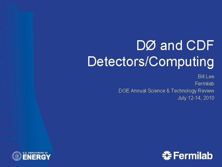 DØ and CDF Detectors/Computing Bill Lee Fermilab DOE Annual Science & Technology Review July