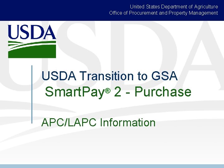 United States Department of Agriculture Office of Procurement and Property Management USDA Transition to