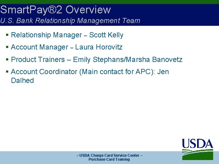 Smart. Pay® 2 Overview U. S. Bank Relationship Management Team § Relationship Manager –