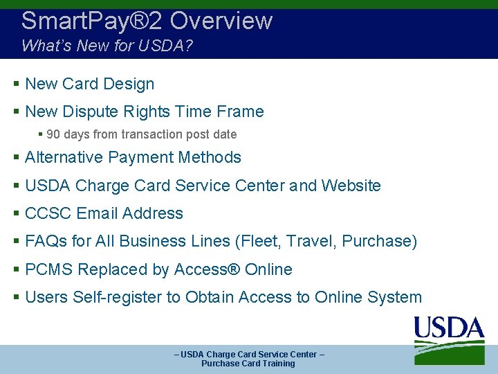 Smart. Pay® 2 Overview What’s New for USDA? § New Card Design § New