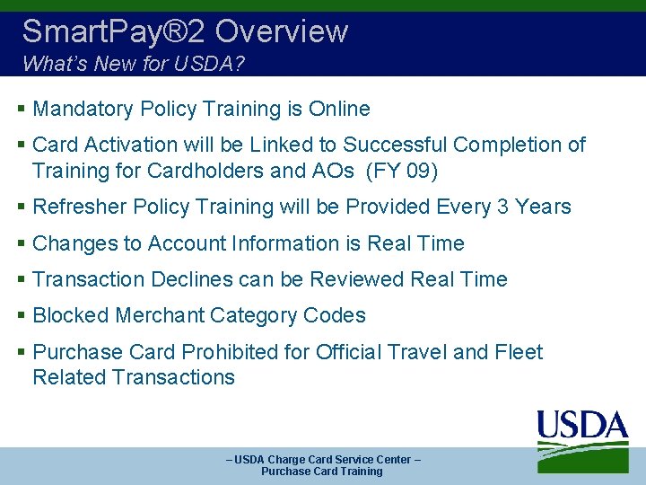 Smart. Pay® 2 Overview What’s New for USDA? § Mandatory Policy Training is Online