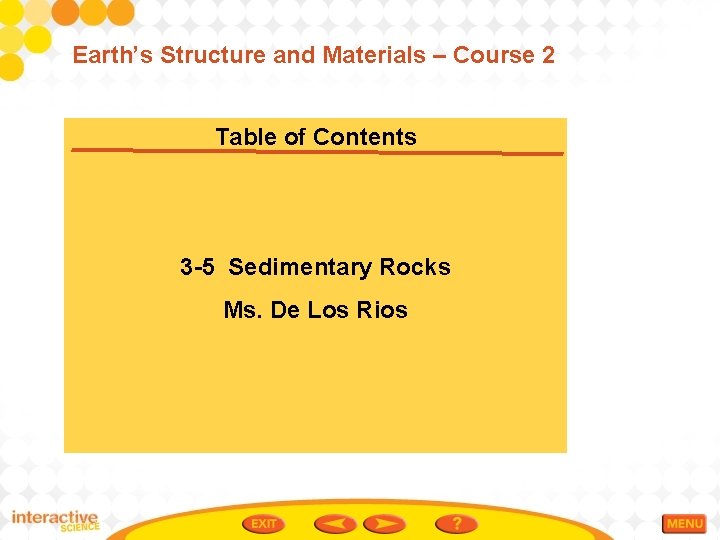 Earth’s Structure and Materials – Course 2 Table of Contents 3 -5 Sedimentary Rocks