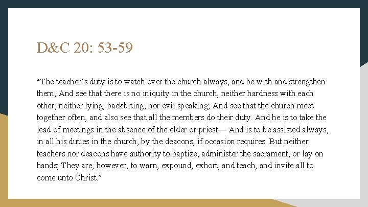 D&C 20: 53 -59 “The teacher’s duty is to watch over the church always,