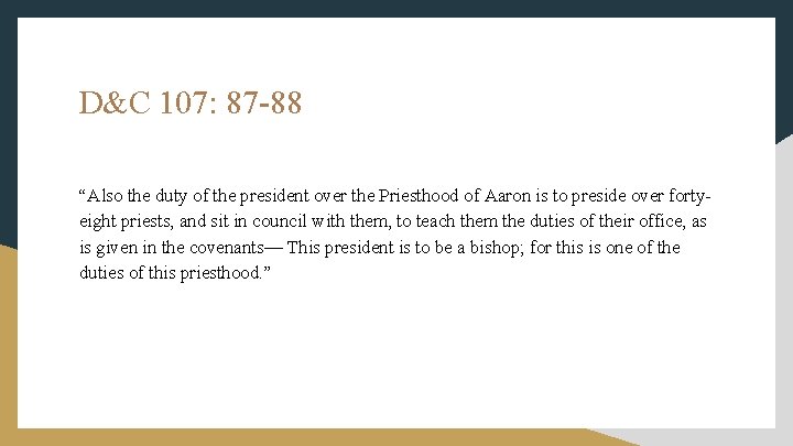 D&C 107: 87 -88 “Also the duty of the president over the Priesthood of