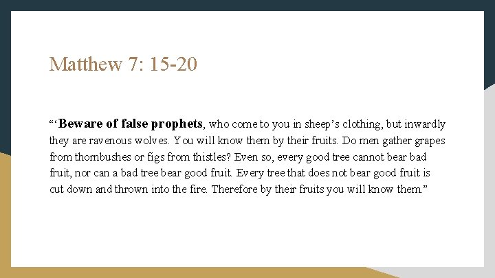 Matthew 7: 15 -20 “‘Beware of false prophets, who come to you in sheep’s