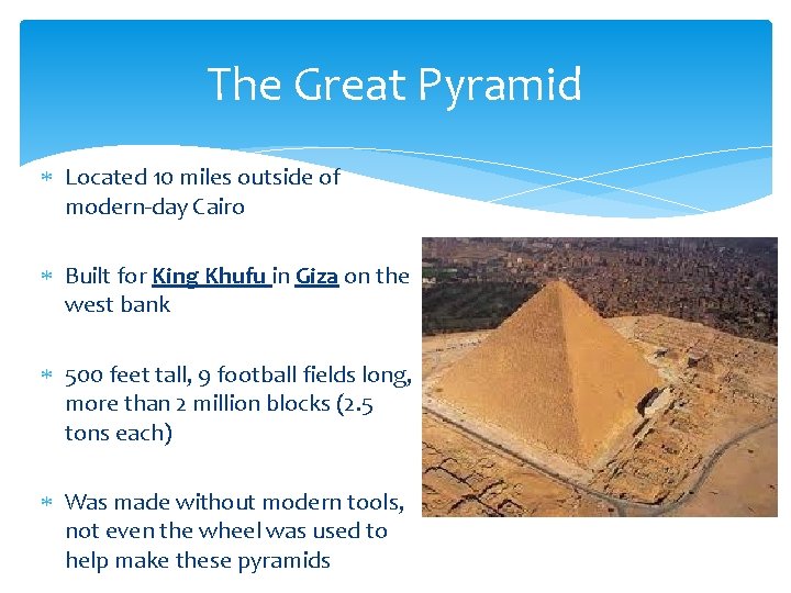 The Great Pyramid Located 10 miles outside of modern-day Cairo Built for King Khufu