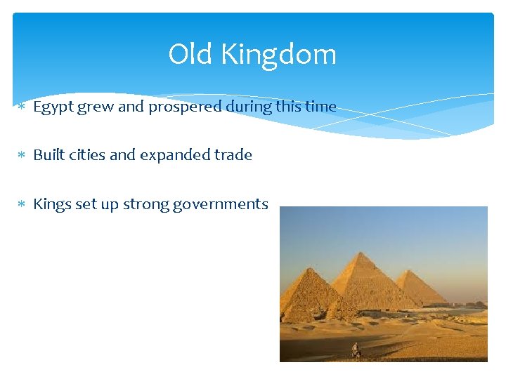 Old Kingdom Egypt grew and prospered during this time Built cities and expanded trade