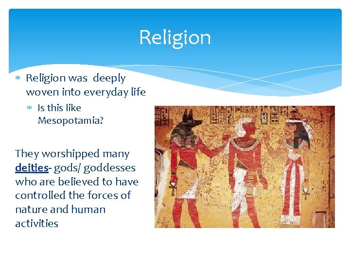 Religion was deeply woven into everyday life Is this like Mesopotamia? They worshipped many