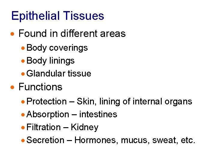 Epithelial Tissues · Found in different areas · Body coverings · Body linings ·