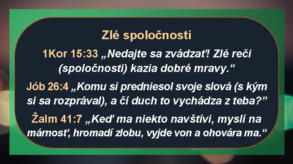 Zlé spoločnosti 1 Kor 15: 33 „Nedajte sa zvádzať! Zlé reči (spoločnosti) kazia dobré