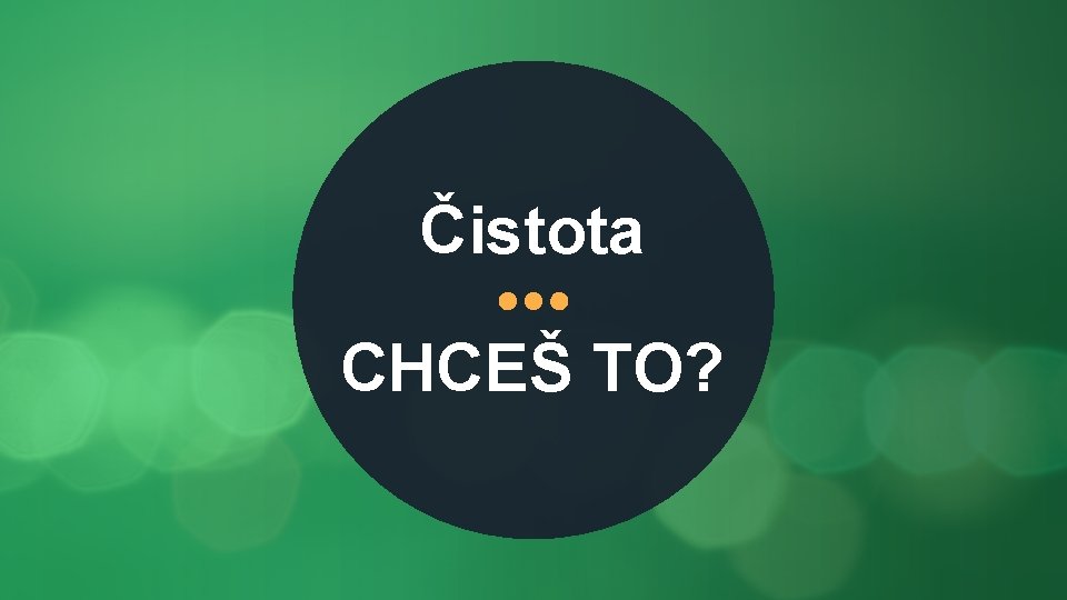 Čistota CHCEŠ TO? 