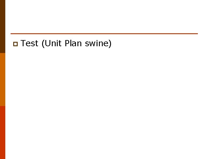 p Test (Unit Plan swine) 