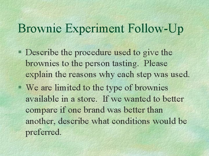 Brownie Experiment Follow-Up § Describe the procedure used to give the brownies to the