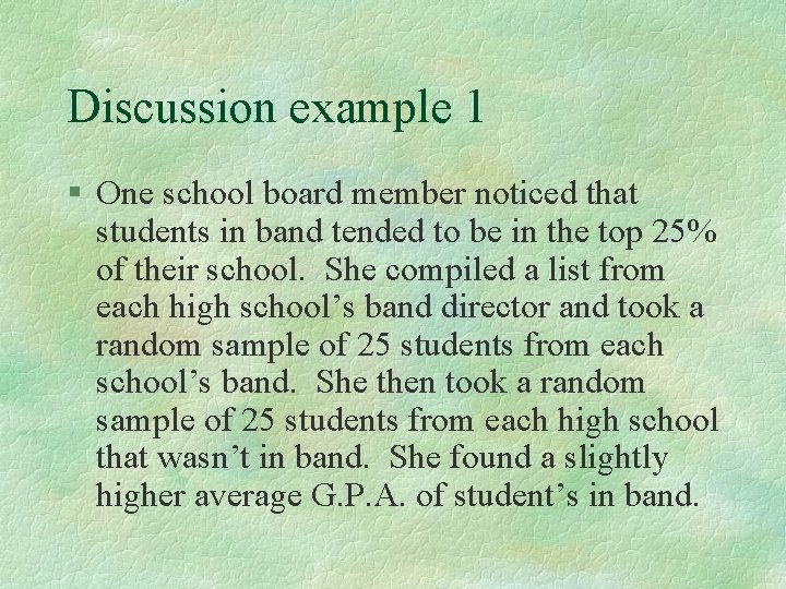 Discussion example 1 § One school board member noticed that students in band tended