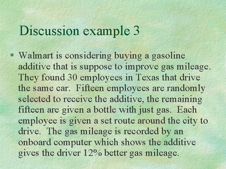 Discussion example 3 § Walmart is considering buying a gasoline additive that is suppose