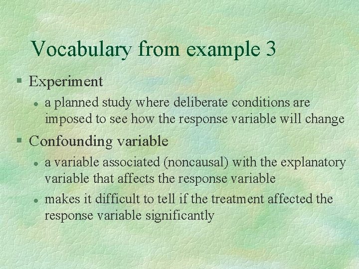 Vocabulary from example 3 § Experiment l a planned study where deliberate conditions are