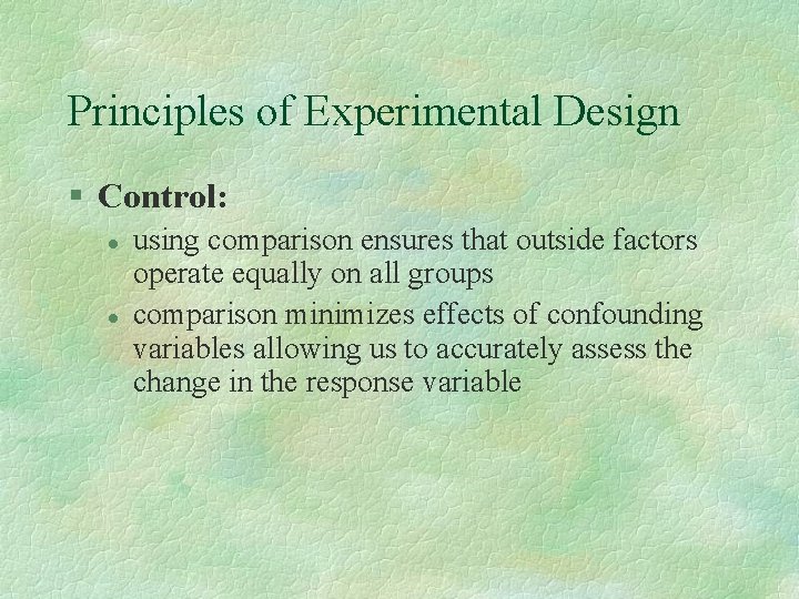 Principles of Experimental Design § Control: l l using comparison ensures that outside factors