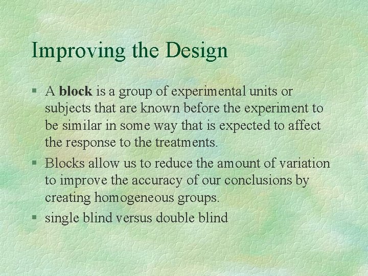 Improving the Design § A block is a group of experimental units or subjects