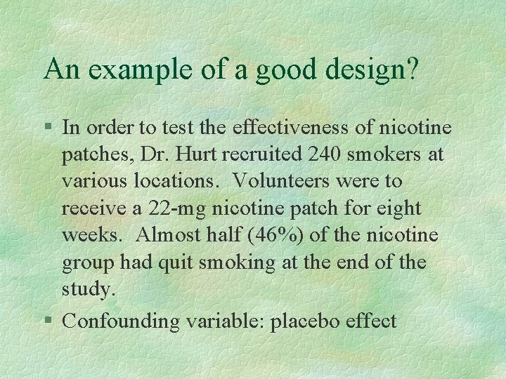 An example of a good design? § In order to test the effectiveness of