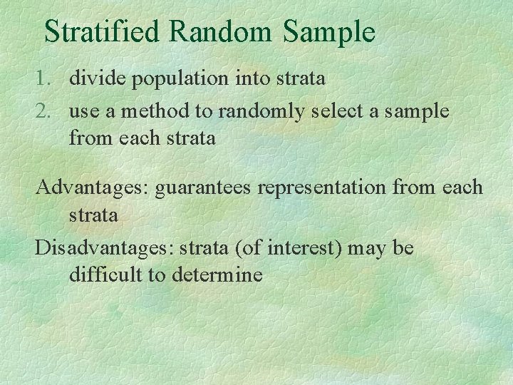 Stratified Random Sample 1. divide population into strata 2. use a method to randomly