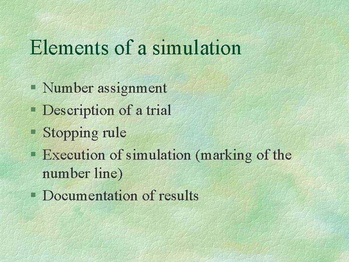 Elements of a simulation § § Number assignment Description of a trial Stopping rule