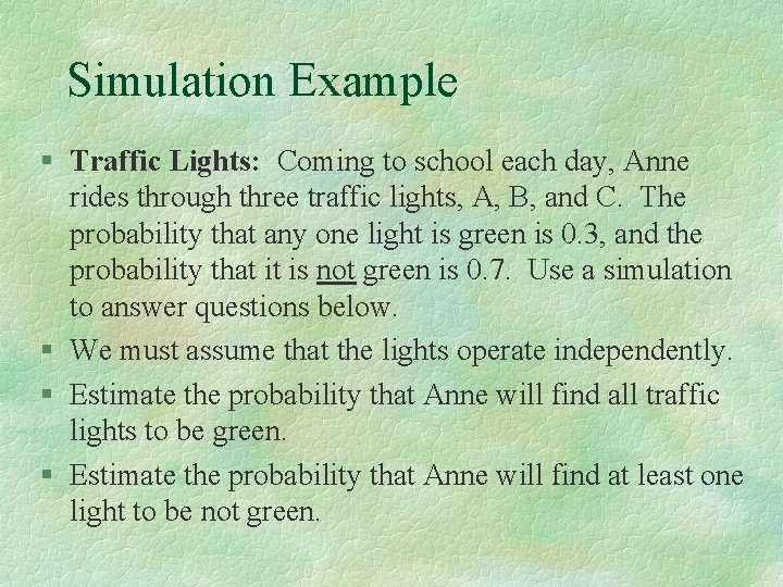 Simulation Example § Traffic Lights: Coming to school each day, Anne rides through three