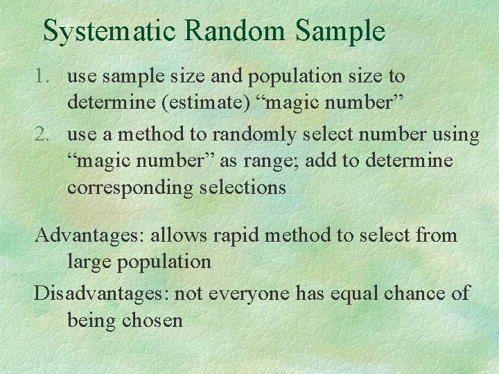 Systematic Random Sample 1. use sample size and population size to determine (estimate) “magic