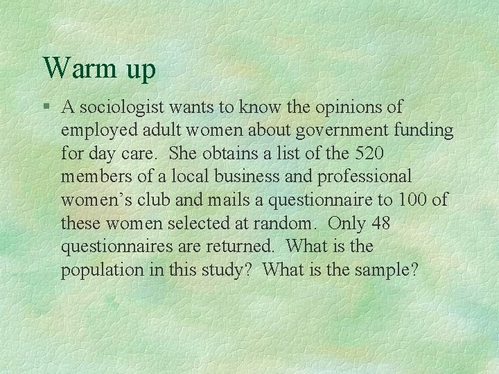 Warm up § A sociologist wants to know the opinions of employed adult women