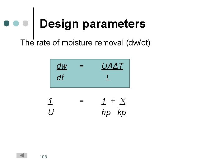 Design parameters The rate of moisture removal (dw/dt) dw dt 1 U 103 =