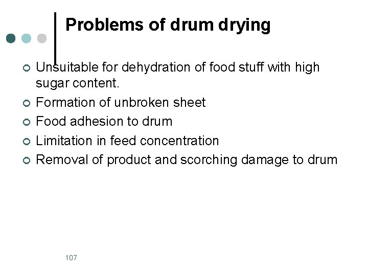 Problems of drum drying ¢ ¢ ¢ Unsuitable for dehydration of food stuff with
