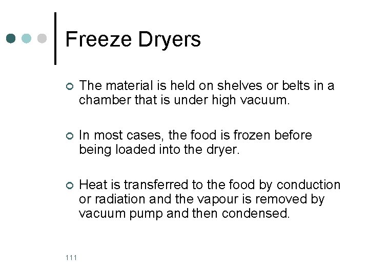 Freeze Dryers ¢ The material is held on shelves or belts in a chamber