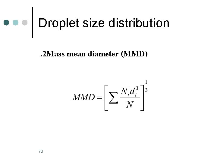 Droplet size distribution. 2 Mass mean diameter (MMD) 73 Droplet size distribution. 2 Mass mean diameter (MMD) 73